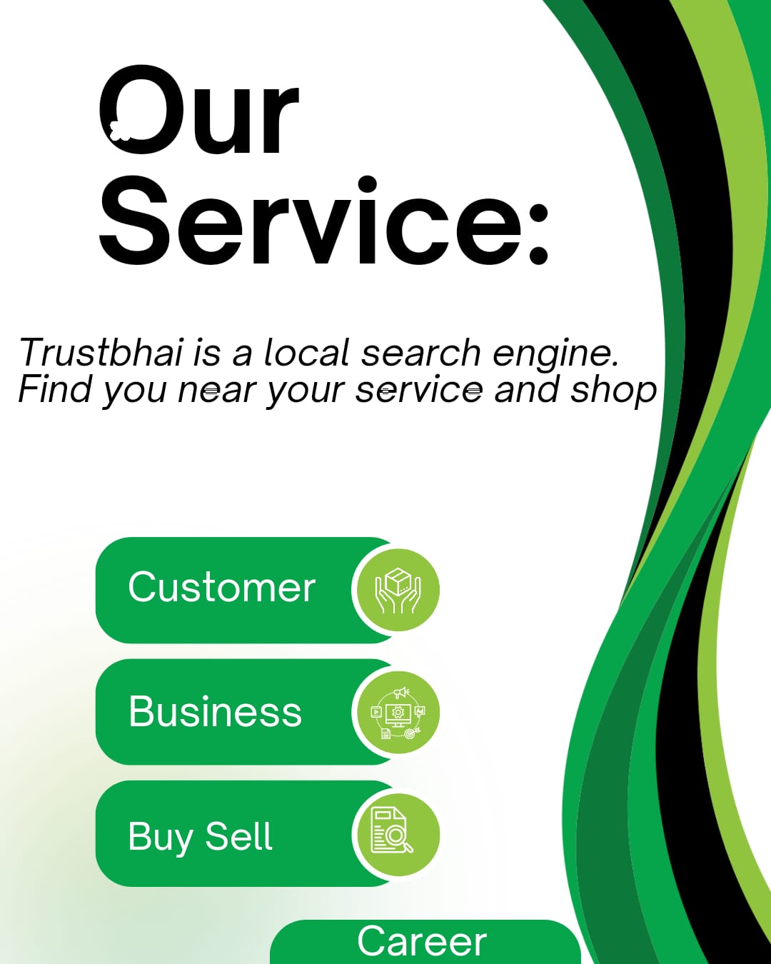 Trustbhai is a local search engine. Find you near your shop and service.  - Customer- Business- Buy Sell- Career & Earning.